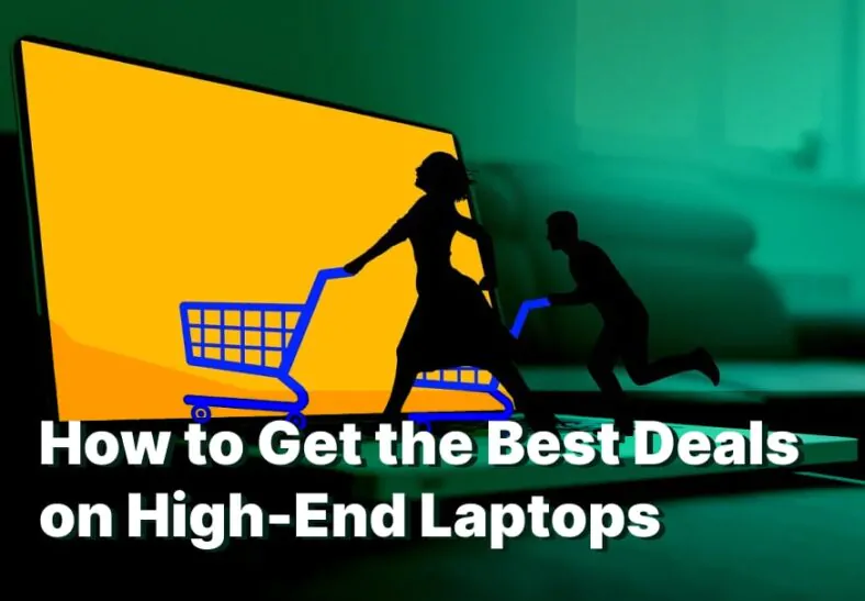 How to get the best deals on high end laptops